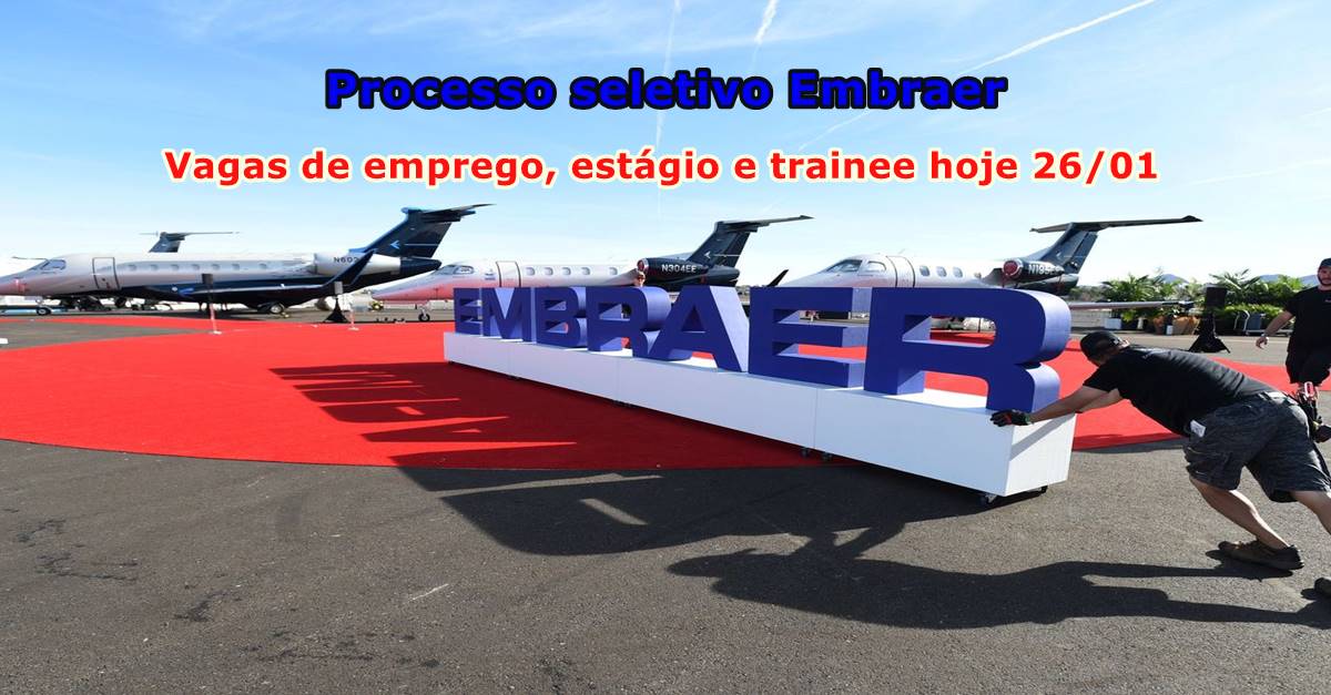 Processo seletivo Embraer demanda hoje vagas de emprego, estágio e trainee