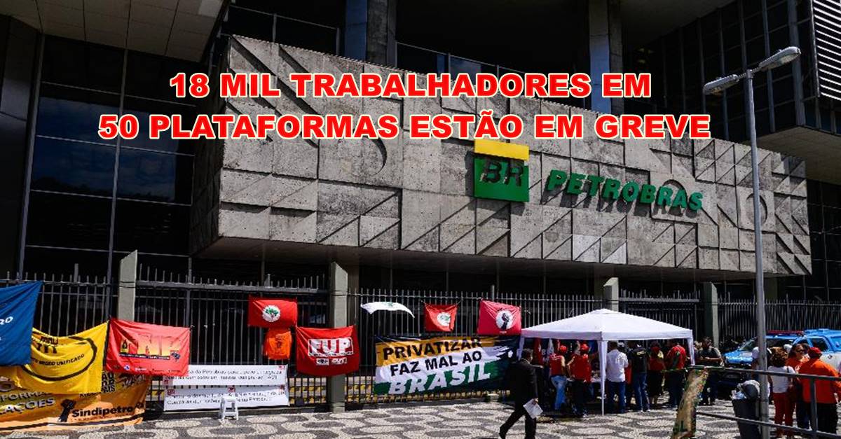 18 mil trabalhadores aderem a greve e TST bloqueia contas dos sindicatos e autoriza Petrobras a contratar terceirizados