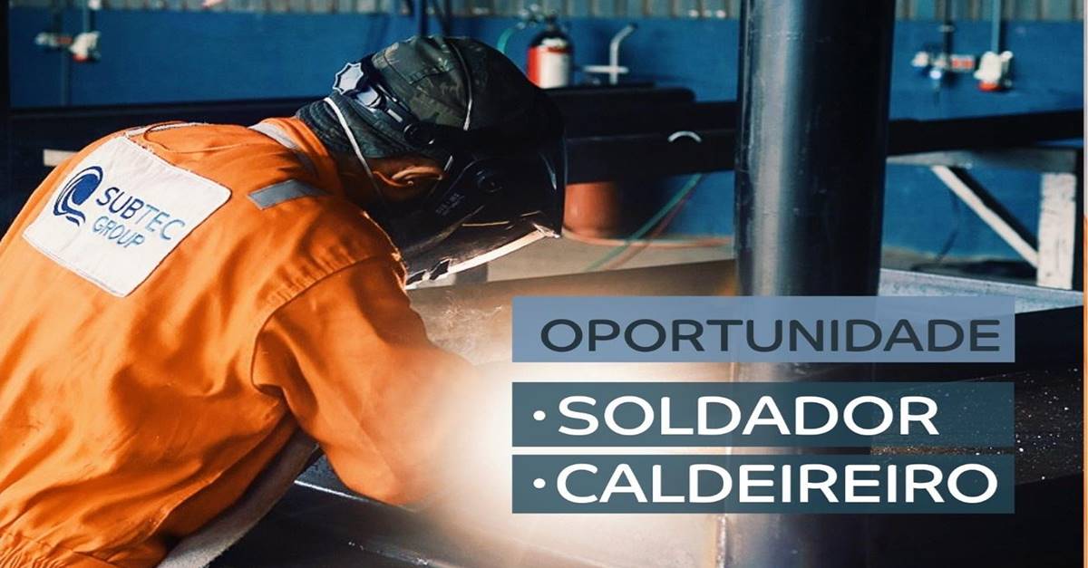 Soldadores e Caldeireiros, vagas de emprego anunciadas agora pela empresa de petróleo e energia SUBTEC
