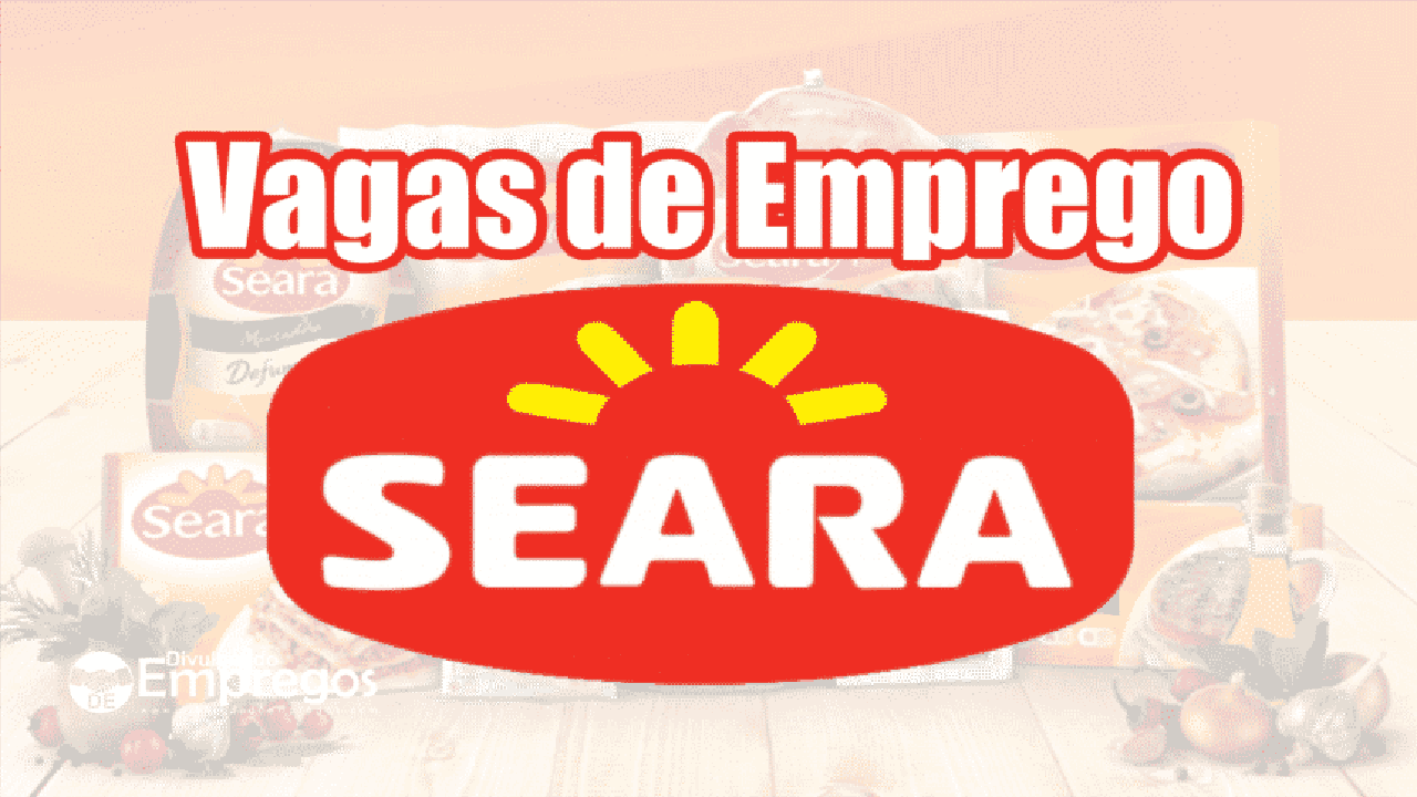 Seara - vagas de emprego - Sergipe - Santa Catarina - Rio de Janeiro - vagas