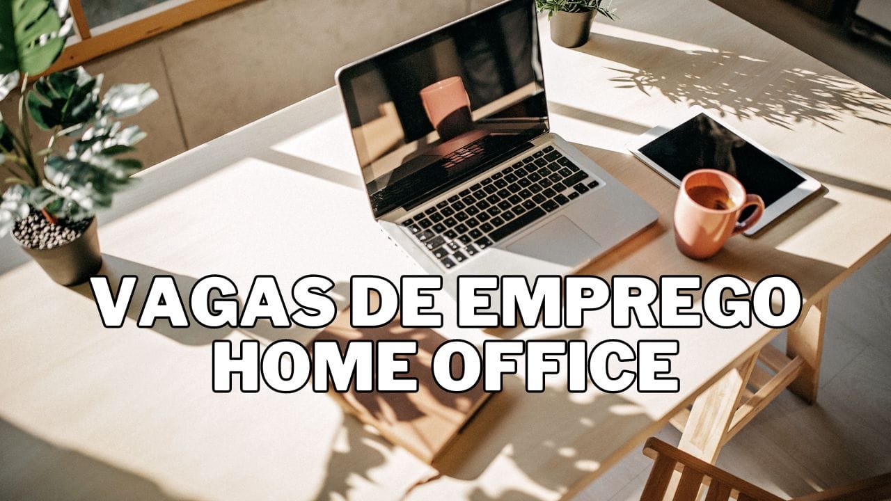 Vagas de emprego home office para começar semana que vem com nova vida: salários de R$2 mil até R$4500, veja como se cadastrar