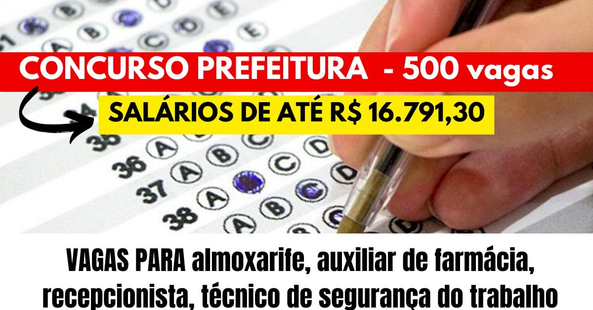 Prefeitura abre concurso com 500 vagas para contratação de almoxarife, auxiliar de farmácia, recepcionista, técnico de segurança do trabalho e 50 outros cargos com salários de até R$ 16.791,30
