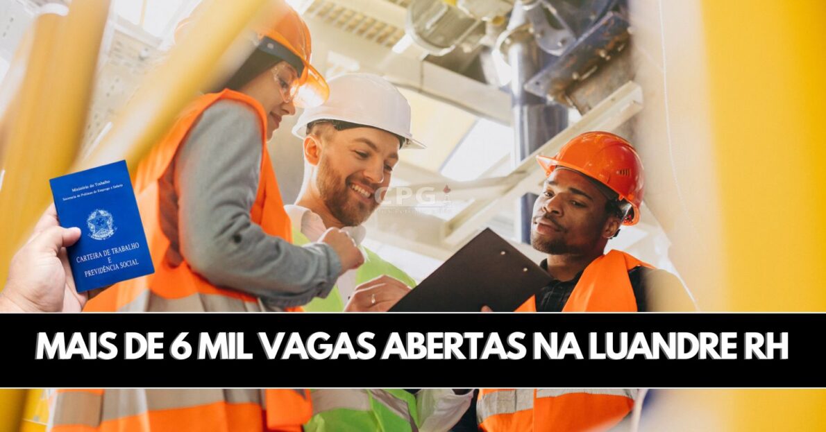 Luandre RH divulga processo seletivo GIGANTE com mais de 6 mil vagas de emprego em todo o Brasil, confira os cargos e requisitos!