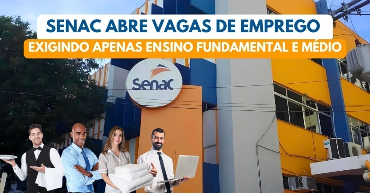 Senac abre vagas de emprego exigindo apenas ensino fundamental e médio