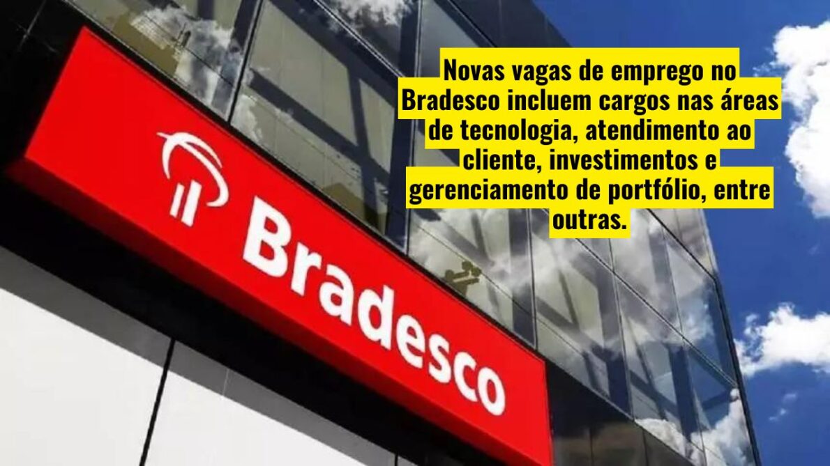 Bradesco está contratando! Mais de 100 vagas de emprego em diversas áreas; oportunidades para especialista de investimentos, analistas, gerentes e mais