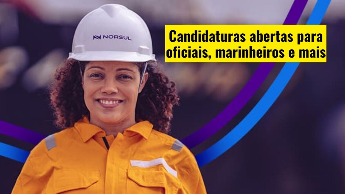 Norsul está com vagas de emprego abertas offshore e diversas áreas! Candidaturas abertas para oficiais, marinheiros e mais