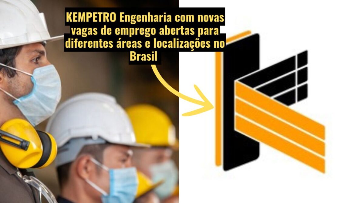 Vagas de emprego na KEMPETRO para diversas regiões do Brasil; Oportunidades para engenharia elétrica, química e civil (offshore) e mais