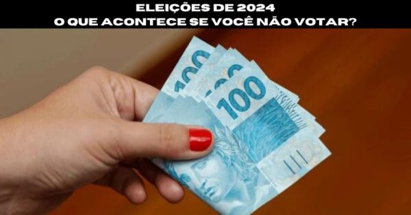 Multa para quem não votar nas eleições de 2024 pode trazer consequências graves