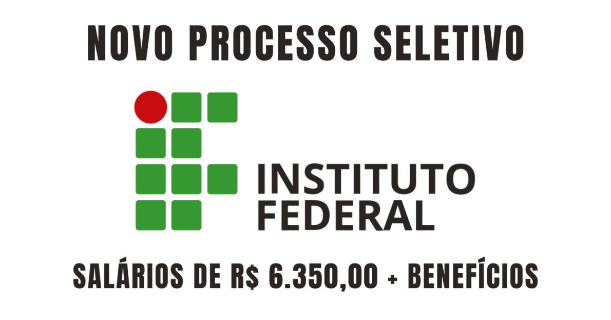 Novo processo seletivo do Instituto Federal oferece salários de até R$ 6.350,00 + R$ 1.000,00 de auxílio-alimentação para jornada de 40 horas semanais. Confira os requisitos e inscreva-se!