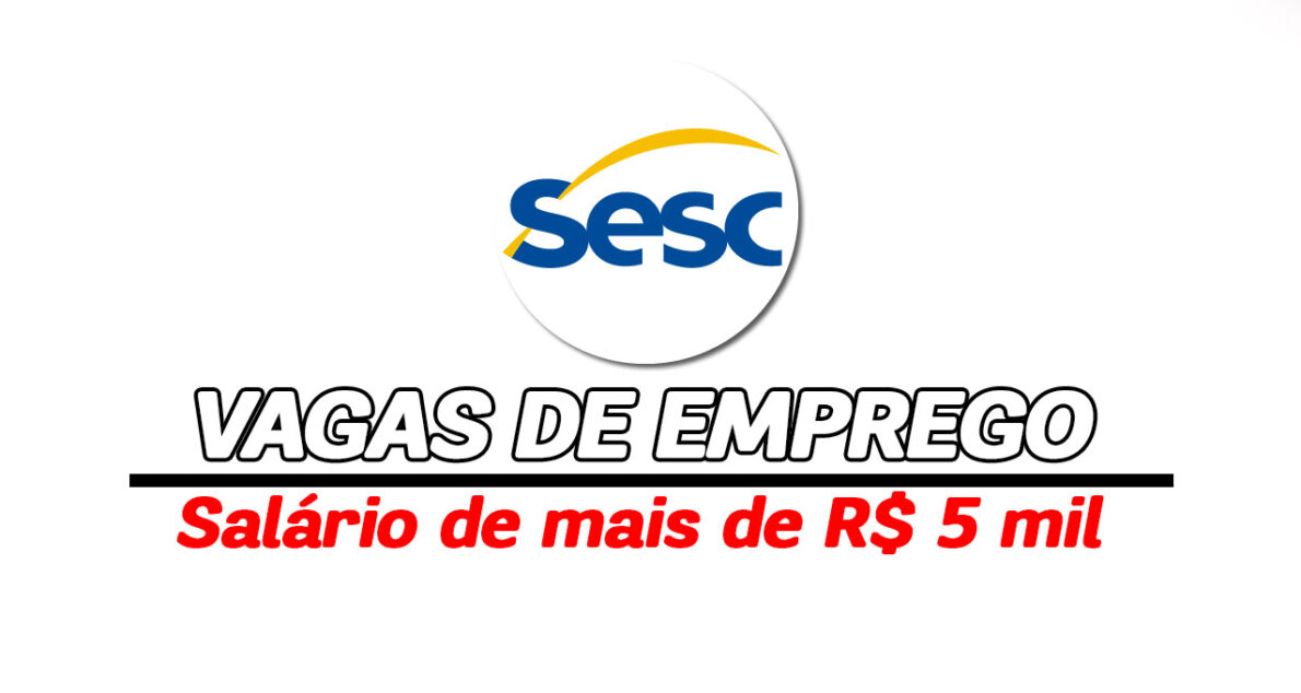 Trabalhe no Sesc e receba R$ 5.940 mensais! Instituição abre novas vagas de emprego