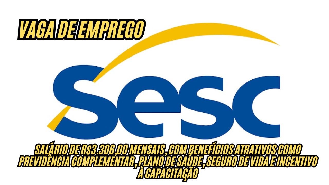Ganhe R$3.306,60 + benefícios trabalhando 44h semanais! O Sesc anuncia vaga de emprego, veja como participar do processo seletivo; Inscrição até 28 de novembro