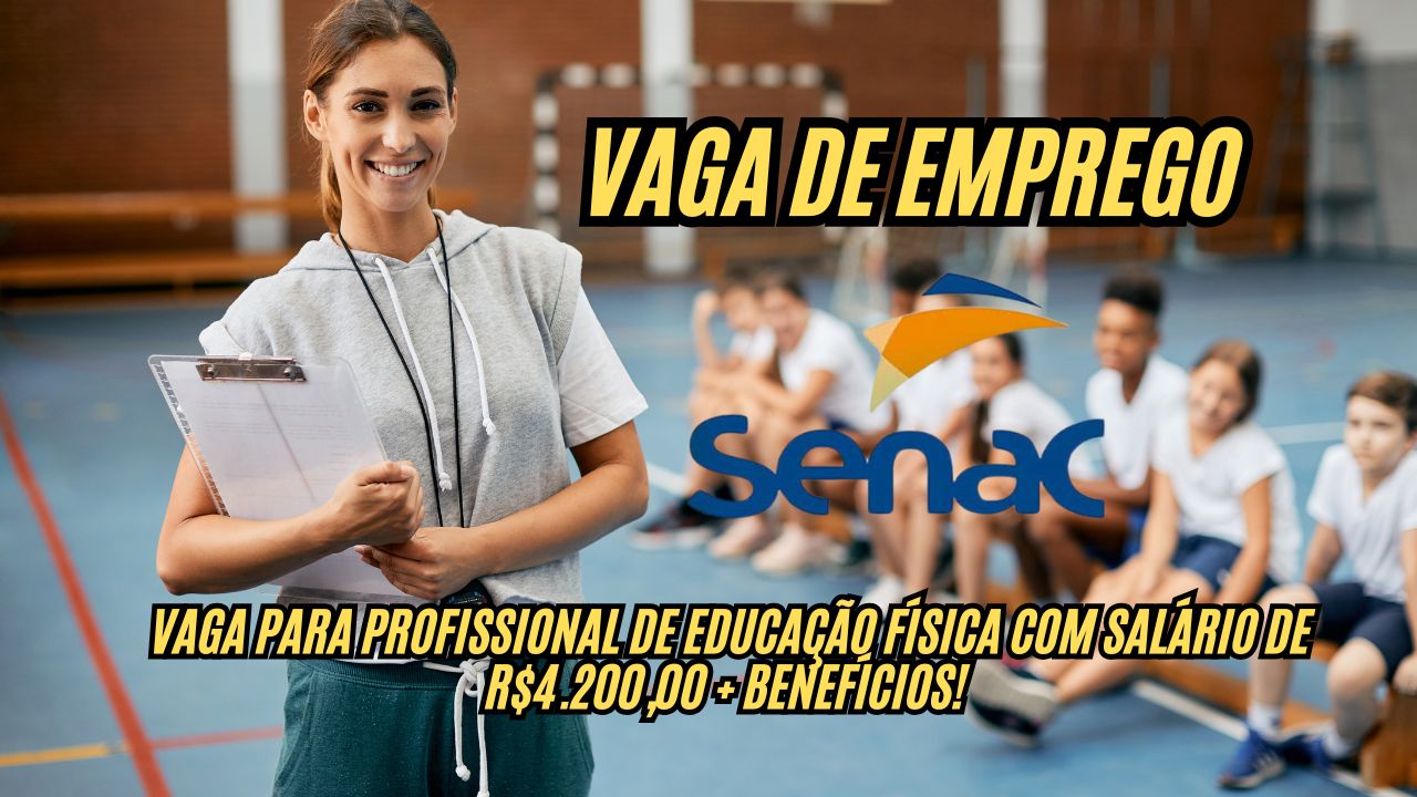 Procurando uma oportunidade no esporte? Senac abre vaga para profissional de Educação Física com salário de R$4.200,00 + plano de saúde + auxílio-creche e descontos nos cursos da instituição ! Veja como participar do processo seletivo