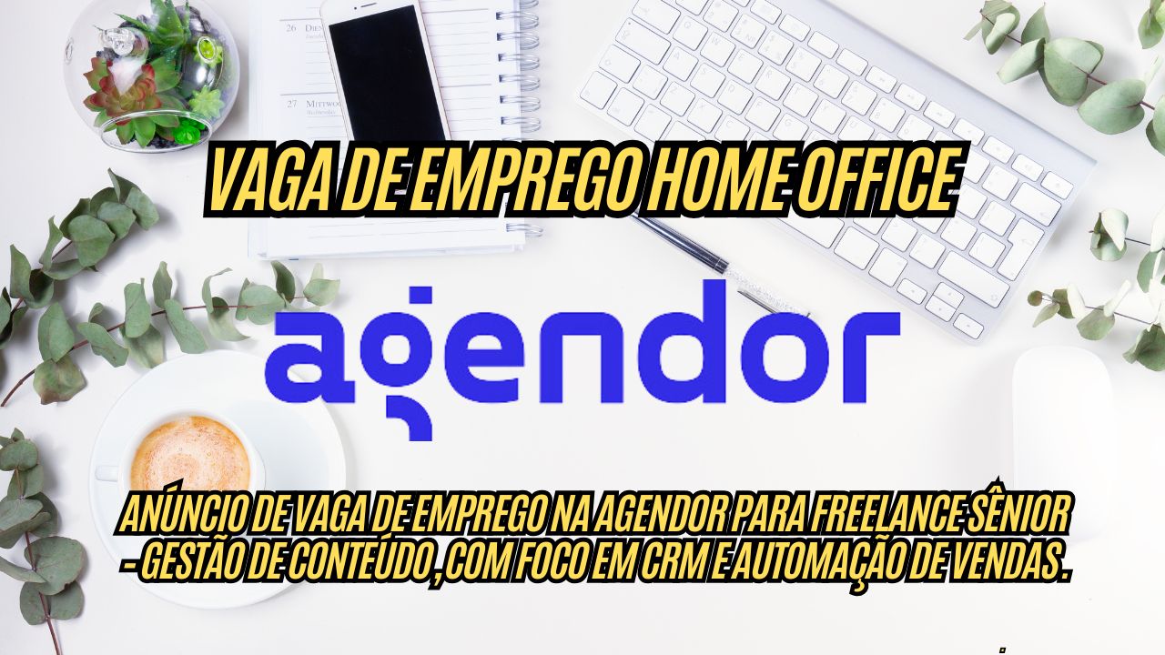Procurando uma vaga de emprego Freelance com salário de até R$3.000? A Agendor anuncia vaga HOME OFFICE com horários flexíveis; Veja como participar do processo seletivo