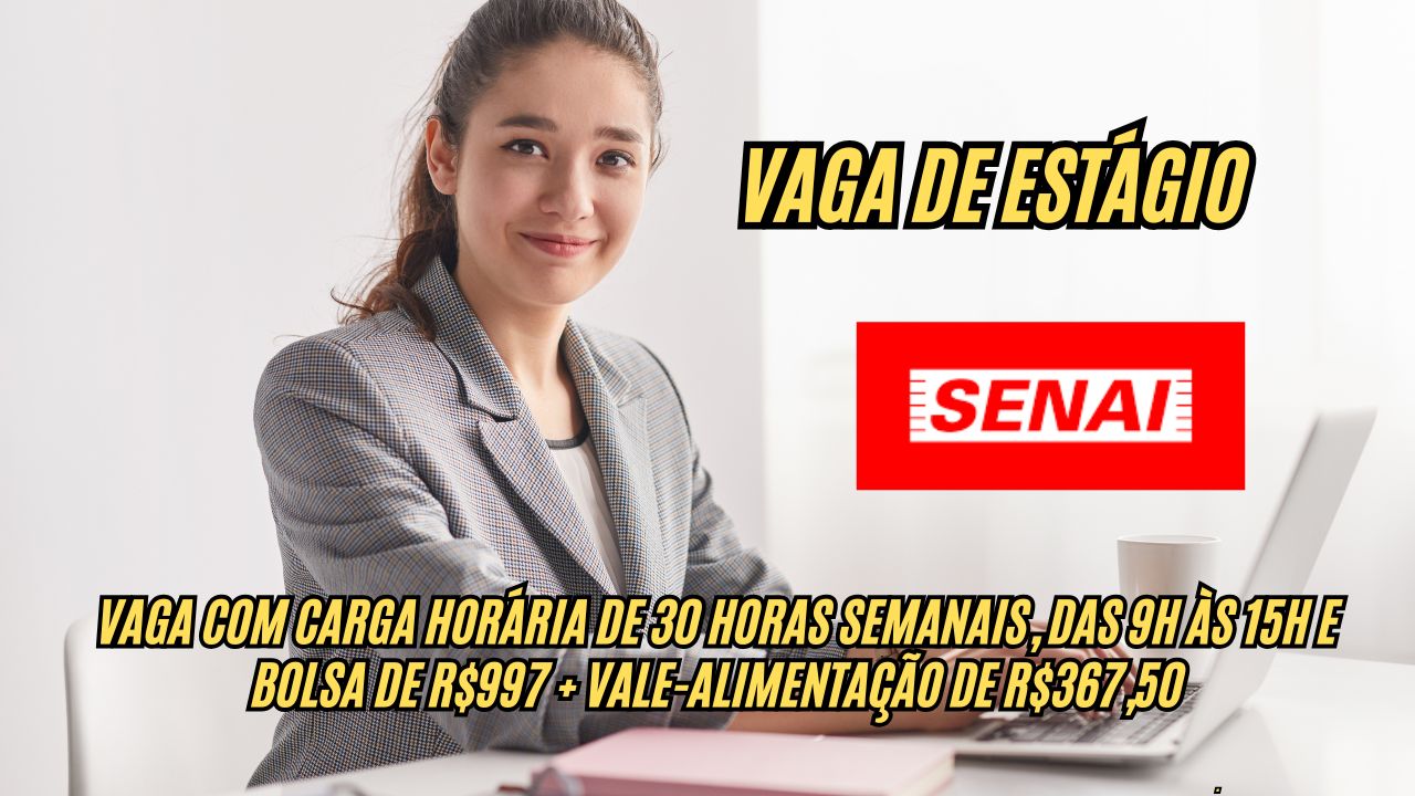 Procurando vaga de estágio? O SENAI abre vaga com carga horária de 30 horas semanais, das 9h às 15h e bolsa de R$997 + vale-alimentação de R$367,50; Inscreva-se agora!