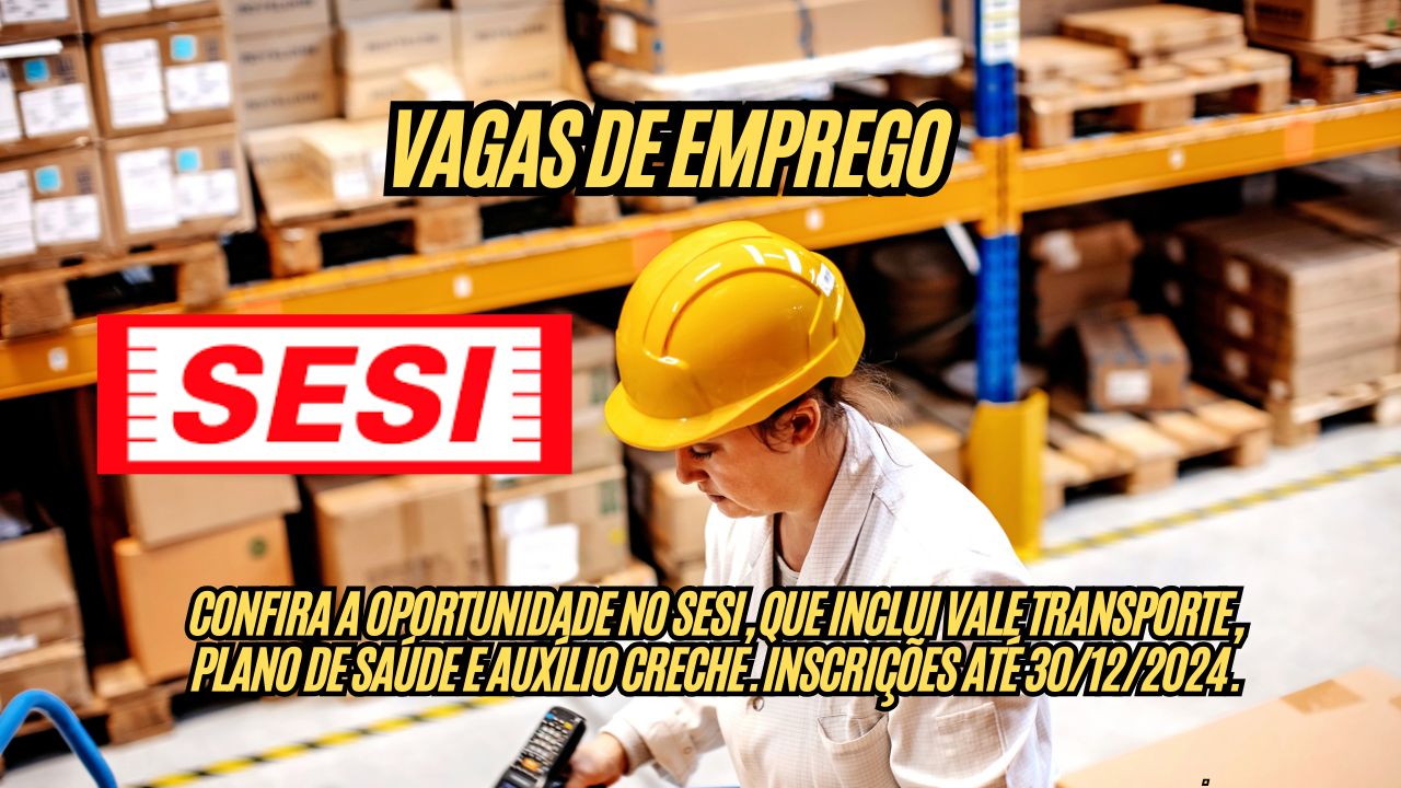 Que tal receber R$2.117,46 + vale transporte + plano de saúde e auxílio creche? O SESI abre vaga de emprego com inscrições até 30 de dezembro; Veja como participar do processo seletivo