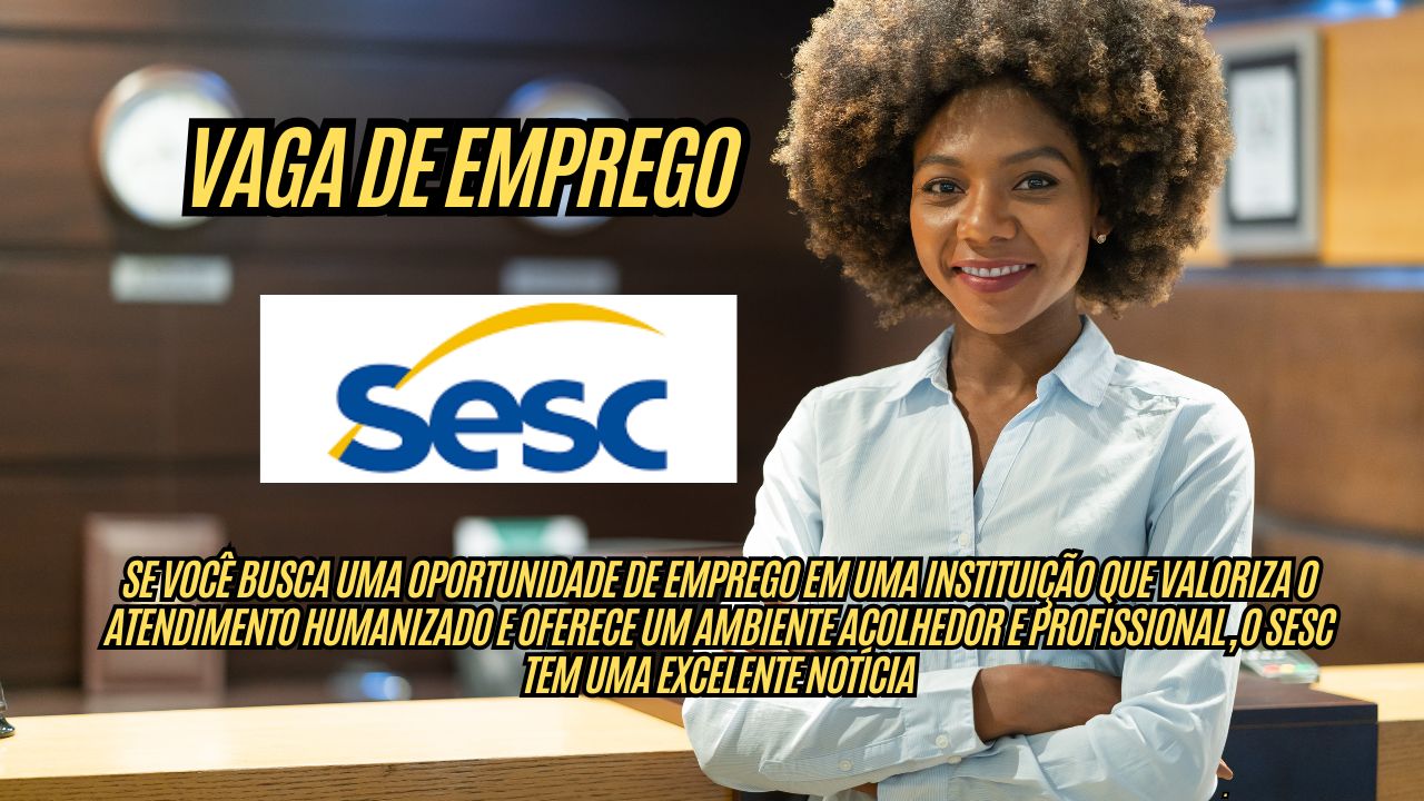 Que tal receber R$2.880,00? O Sesc anuncia vaga de emprego com benefícios atrativos; Inscrições Até 02 de Dezembro
