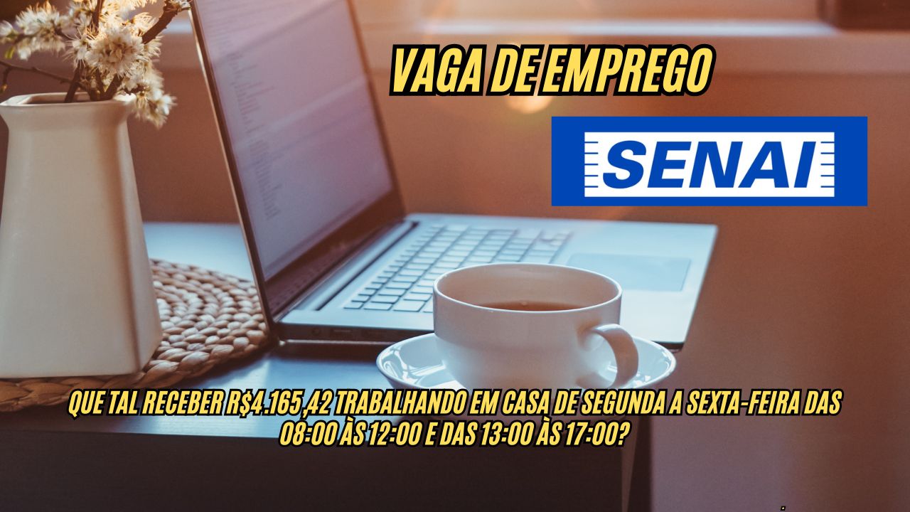 Que tal receber R$4.165,42 trabalhando EM CASA de segunda a sexta-feira das 08:00 às 12:00 e das 13:00 às 17:00? O Senai abre processo seletivo, garanta sua vaga AGORA!