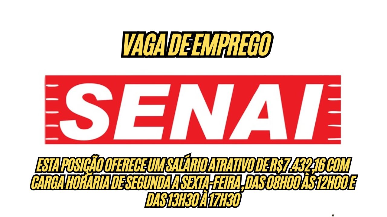 Que tal um salário de R$7.432,16 O Senai anuncia vaga de emprego de segunda a sexta-feira, das 08h00 às 12h00 e das 13h30 à 17h30; Veja como participar do processo seletivo
