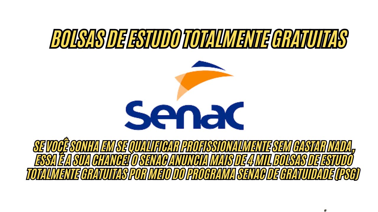 Quer estudar de graça? Senac disponibiliza mais de 4 mil bolsas de estudo totalmente gratuitas; Veja como fazer sua inscrição, as vagas são preenchidas por ordem de chegada