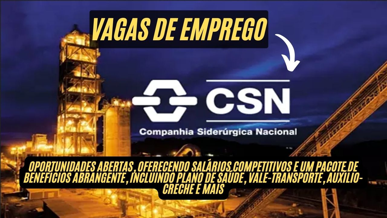 Está procurando emprego? A CSN - Companhia Siderúrgica Nacional anuncia vagas de emprego: Salários de até R$13 mil, com benefícios atraentes como plano de saúde, vale-alimentação e auxílio-creche, veja como participar do processo seletivo!