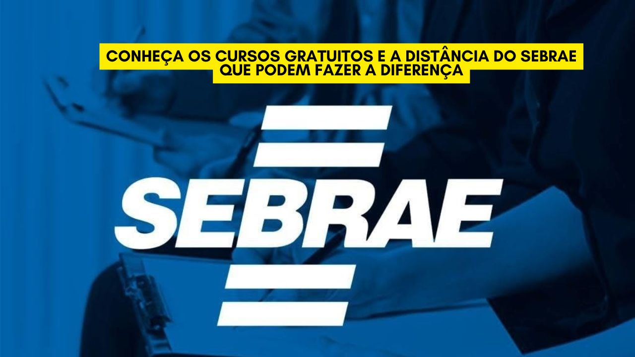 Conheça 9 cursos gratuitos e a distância do SEBRAE que podem fazer a diferença!