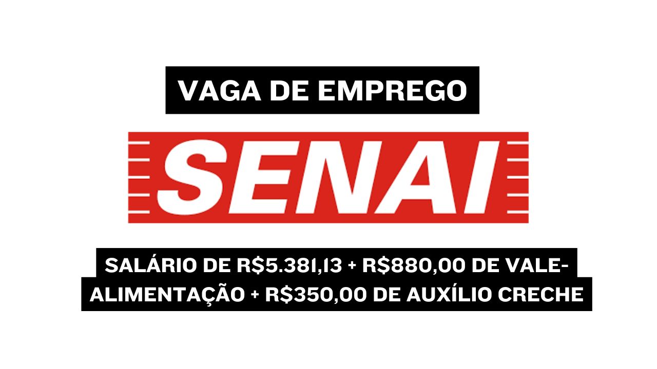 Já pensou em ganhar R$5.381,13 + R$880,00 de vale-alimentação + R$350,00 de auxílio creche? O SENAI anuncia vaga para trabalhar de segunda a sexta-feira, das 7h30 às 11h30 e das 13h40 às 17h40