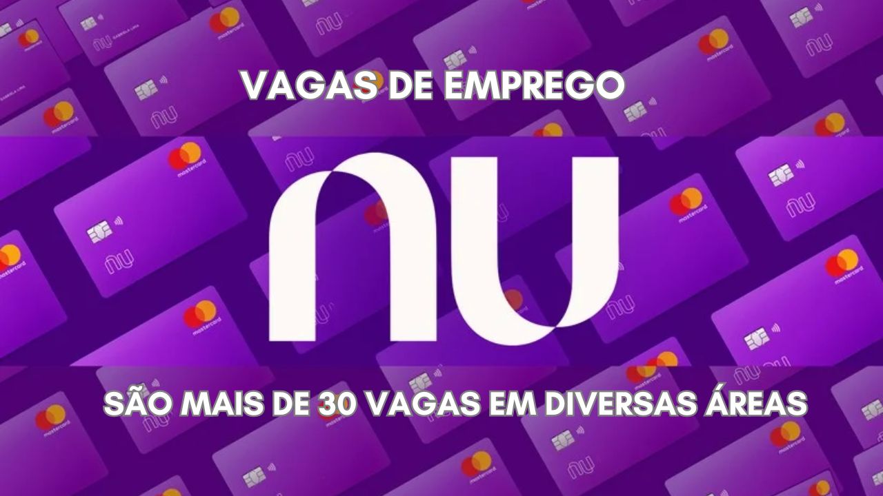 Já pensou em trabalhar no Nubank? São mais de 30 vagas de emprego em diversas áreas; Não perca tempo, envie seu currículo hoje mesmo