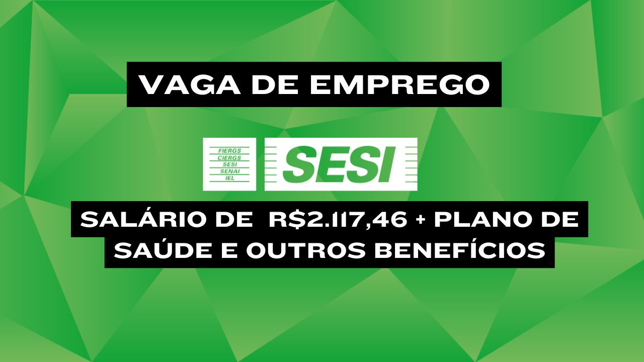 Que tal trabalhar no SESI com salário de  R$2.117,46 + plano de saúde e outros benefícios? O SESI anuncia vaga de emprego com contrato com contrato CLT de prazo indeterminado; Envie seu currículo até 1 de janeiro