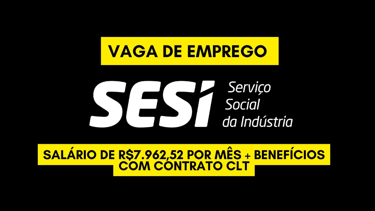 Que tal trabalhar no SESI e receber R$7.962,52 por mês + benefícios com contrato CLT? O SESI abre processo seletivo com inscrições até 6 de janeiro