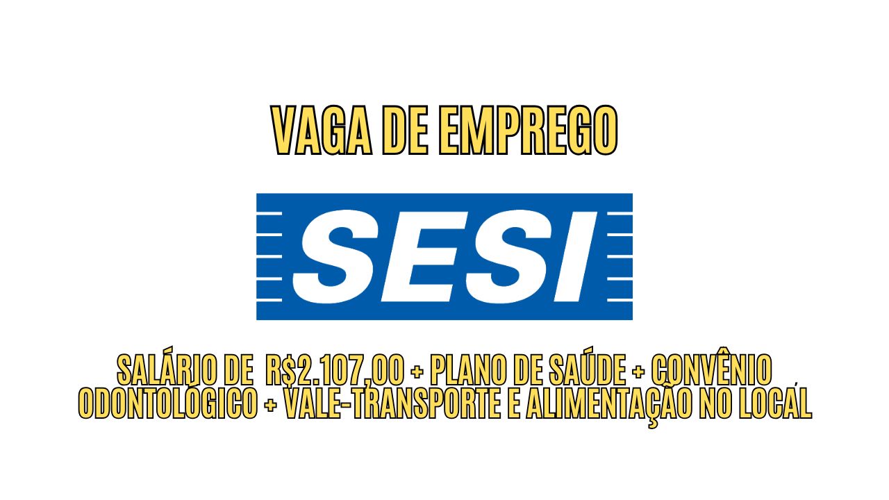 Que tal um salário de  R$2.107,00 + plano de saúde + convênio odontológico + vale-transporte e alimentação no local? O Sesi anuncia vaga de emprego para atuar em horário integral, veja como se candidatar