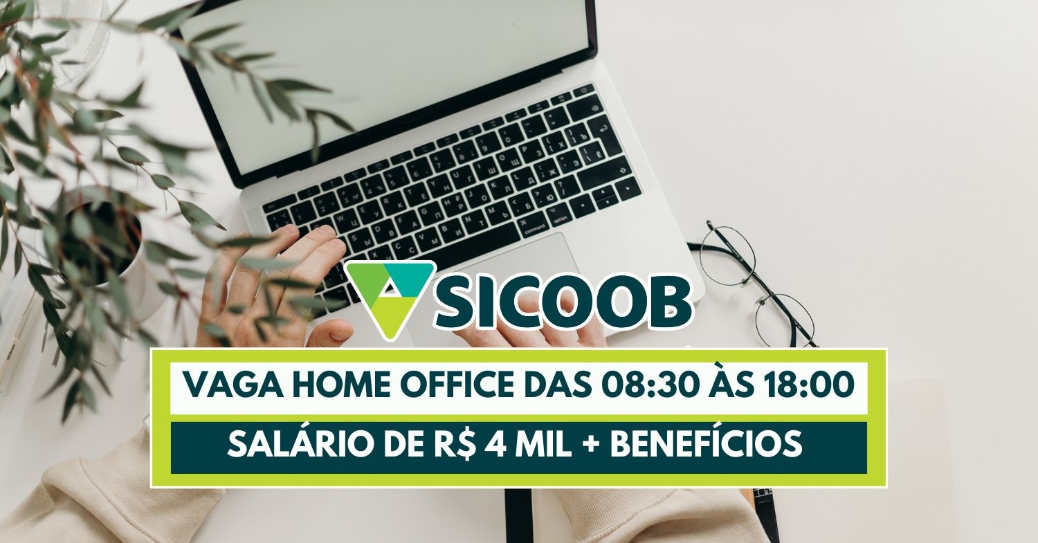 Quer trabalhar em casa na Sicoob Processo seletivo abre vaga home office para Analista de Business Junio