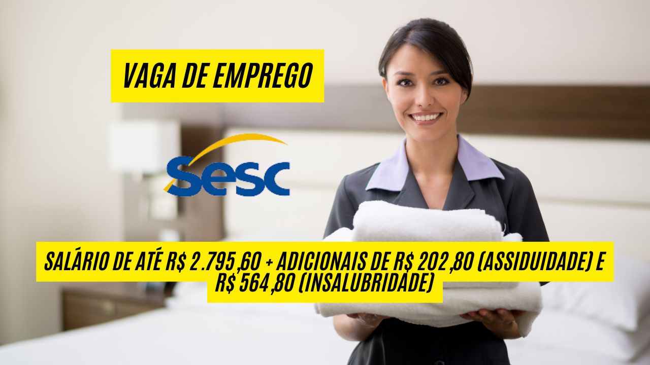 Sesc abre processo seletivo para camareiro(a) com salário de até R$ 2.795,60 + adicionais de R$ 202,80 (assiduidade) e R$ 564,80 (insalubridade); VEJA COMO SE CANDIDATAR