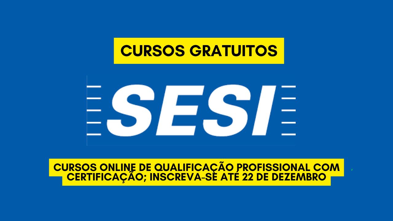 Sesi abre 300 vagas gratuitas para cursos online de qualificação profissional com certificação; Inscreva-se até 22 de dezembro