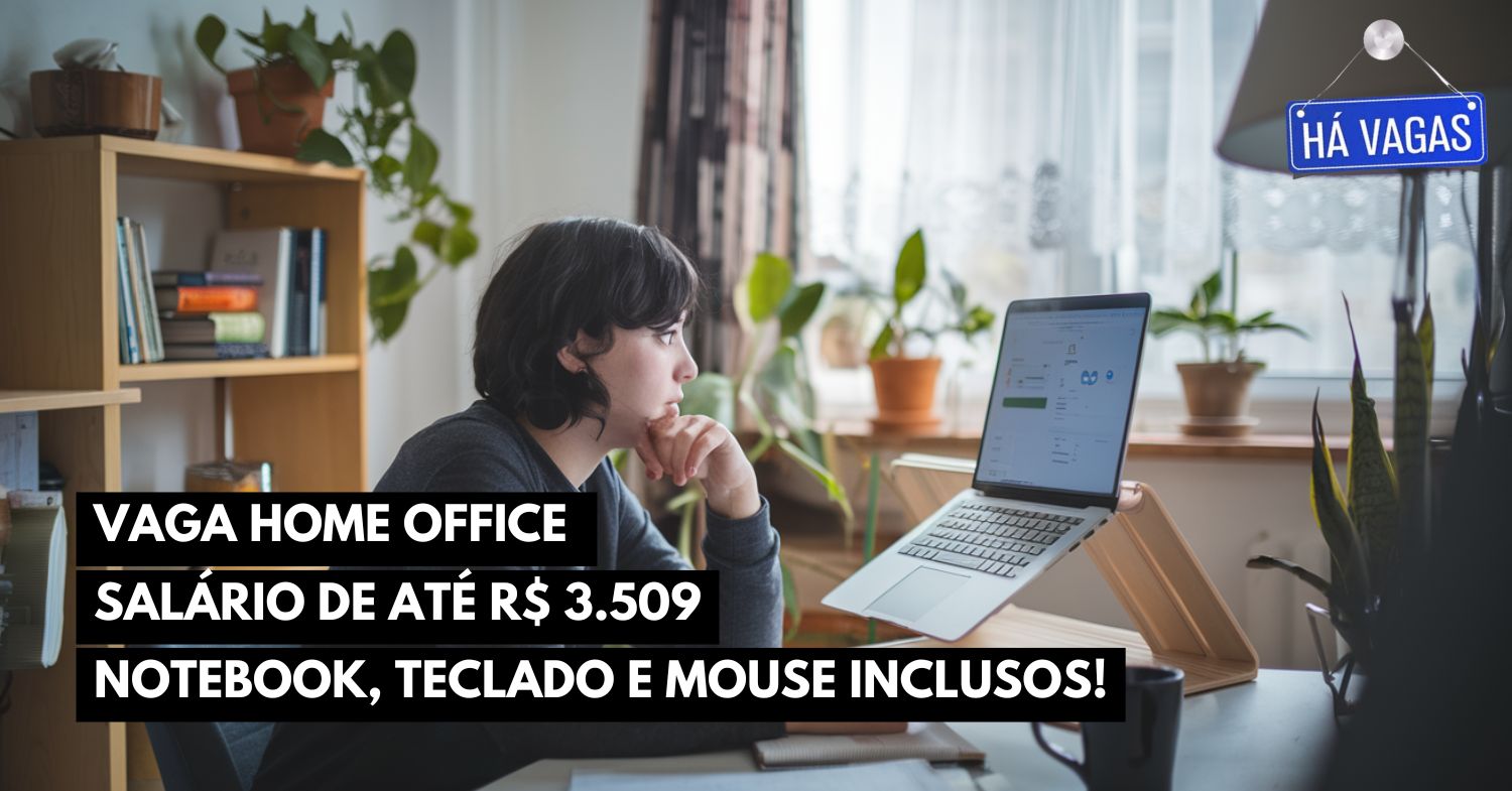 Trabalhar de casa Processo seletivo para vaga home office oferece salário de até R$ 3.509 + notebook, teclado e mouse inclusos!