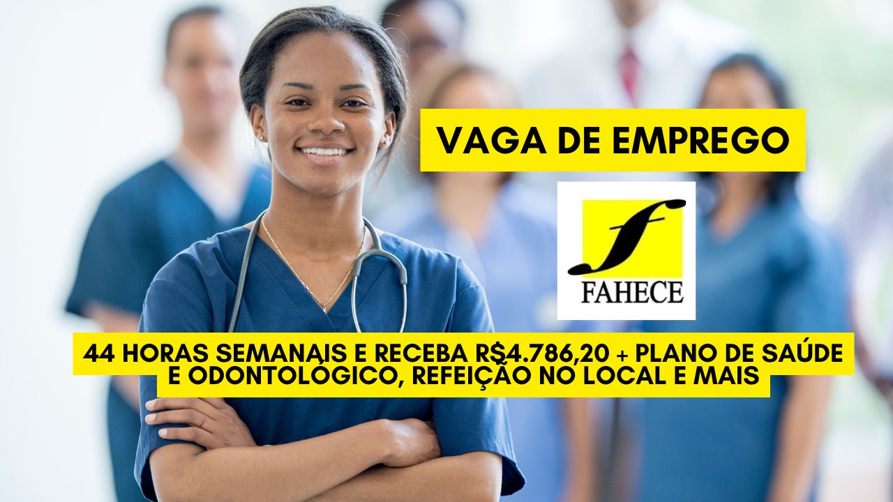 Trabalhe  44 horas semanais e receba R$4.786,20 + plano de saúde e odontológico, refeição no local e mais! A FAHECE anuncia vaga na área da saúde; Veja como se candidatar 