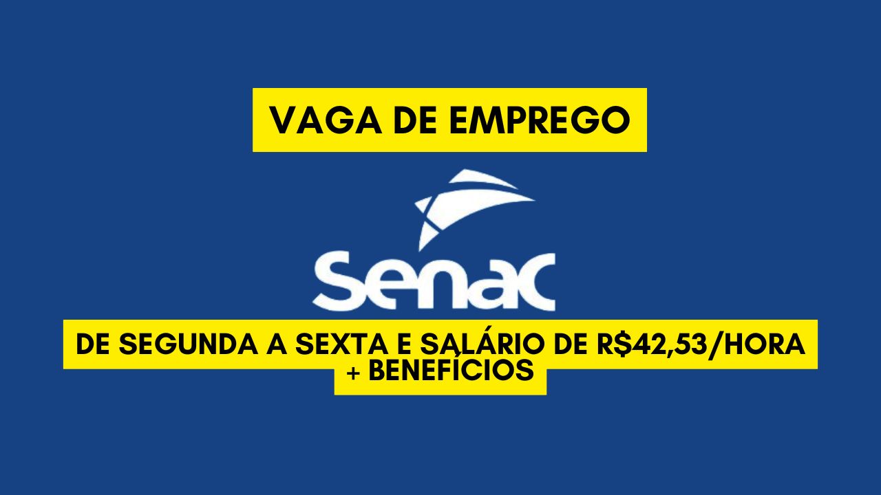 Trabalhe de segunda a sexta e receba R$42,53/hora + benefícios! O Senac abre vaga de emprego para educadores; Envie seu currículo até 2 de janeiro 