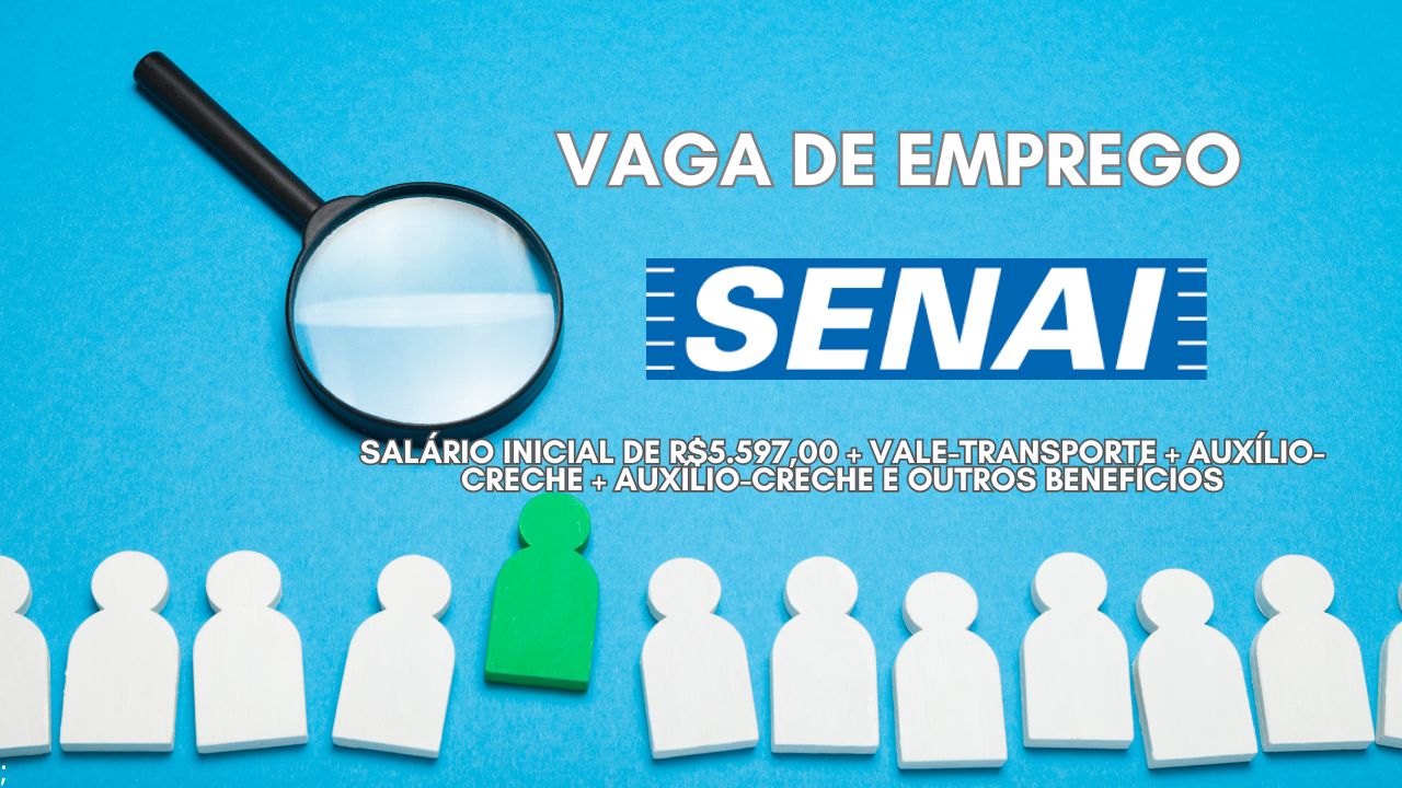 Vaga de emprego no SENAI com salário inicial de R$5.597,00 + Vale-transporte + Auxílio-creche + Auxílio-creche e outros benefícios; Envie seu currículo até 24 de dezembro