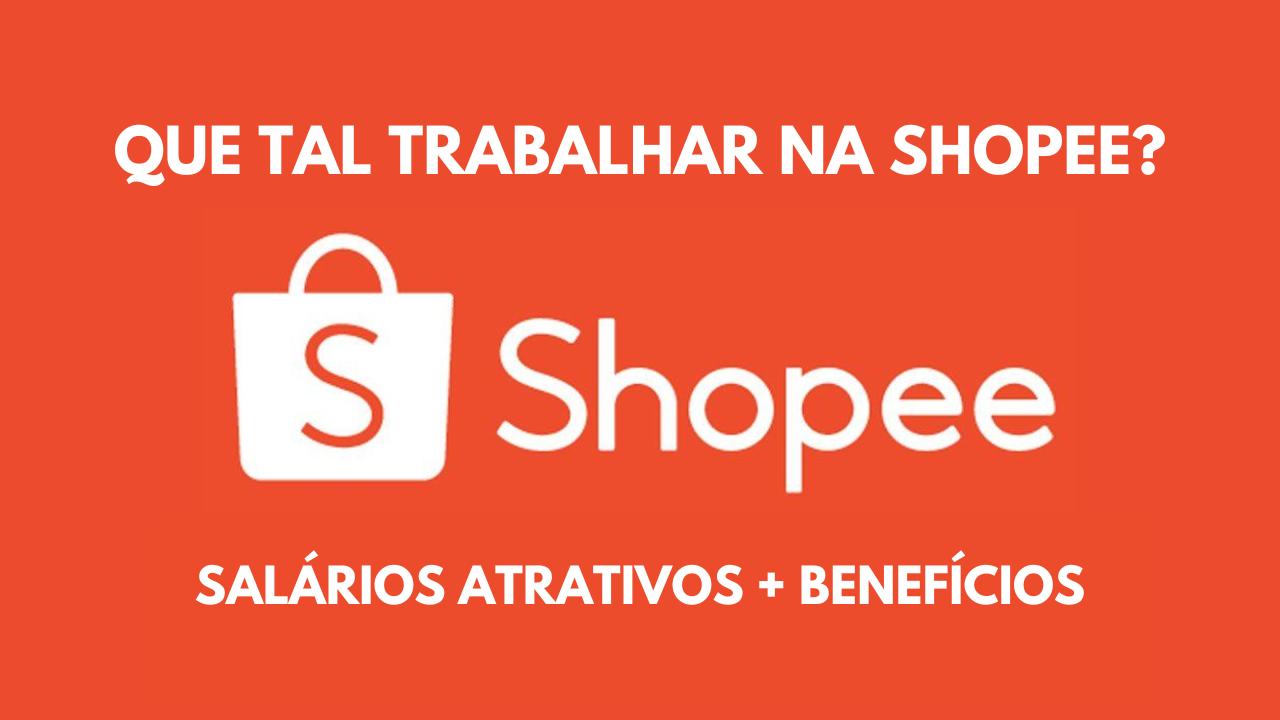 Que tal trabalhar em uma multinacional? Shopee abre processo seletivo com mais de 10 vagas de emprego disponíveis no Brasil!