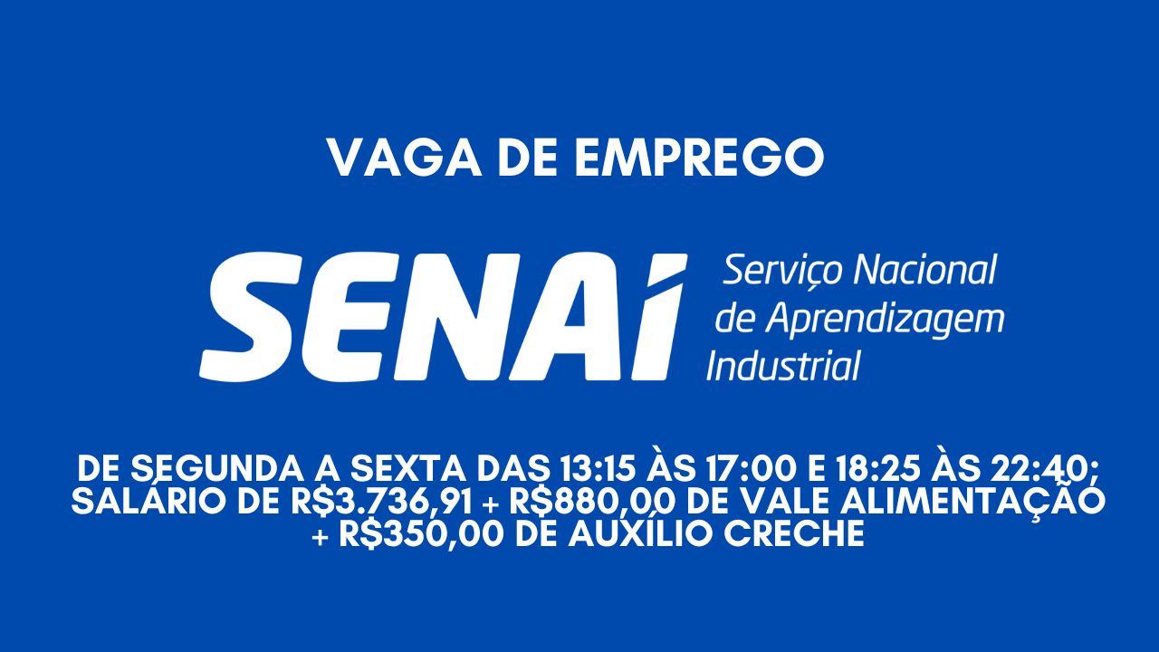 Já pensou em trabalhar no SENAI de segunda a sexta das 13:15 às 17:00 e 18:25 às 22:40? Salário de R$3.736,91 + R$880,00 de vale alimentação + R$350,00 de auxílio creche, Envie seu currículo hoje mesmo!