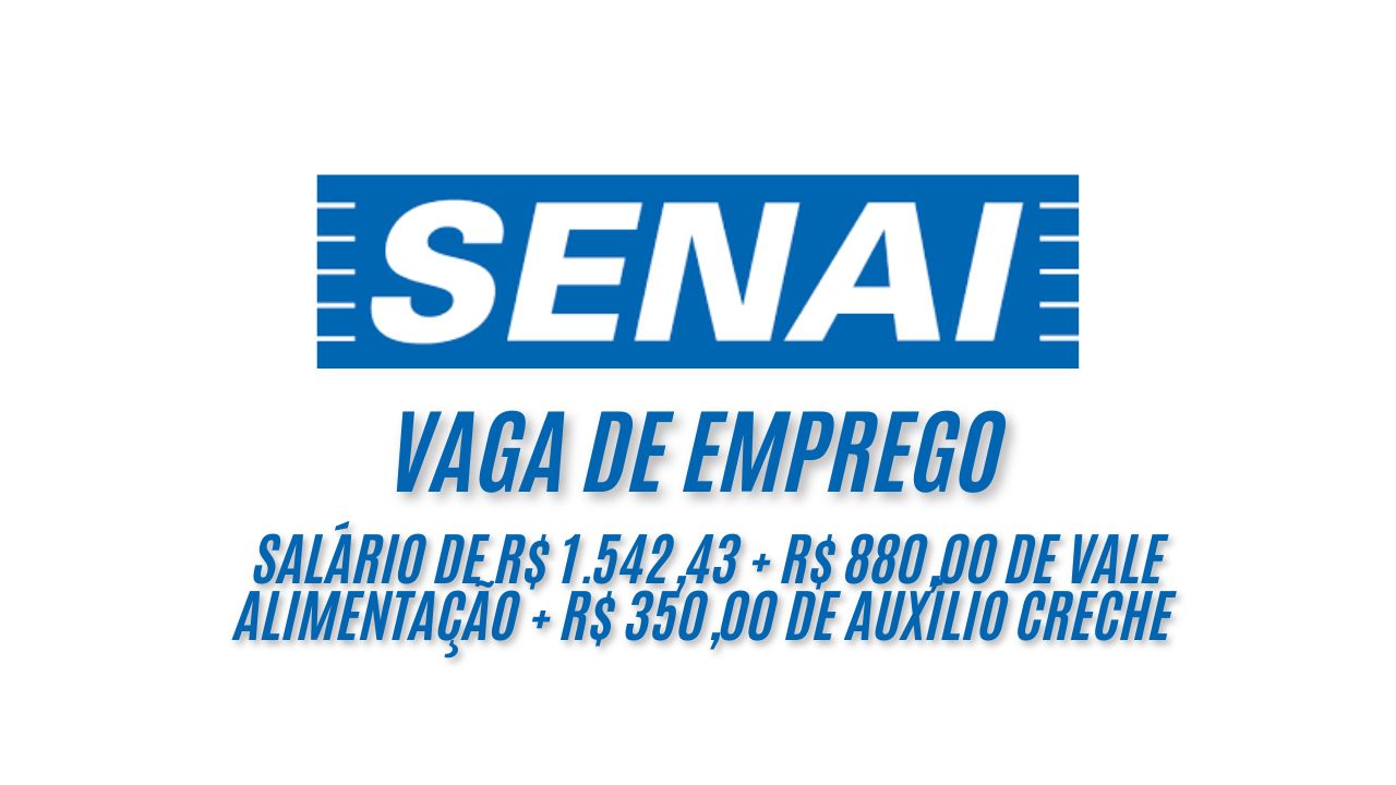 Já pensou em trabalhar no Senai? Salário de R$ 1.542,43 + R$ 880,00 de vale alimentação + R$ 350,00 de auxílio creche com carga horária de 40h semanais de segunda a sexta-feira, das 08h30 às 12h e das 13h30 às 18h