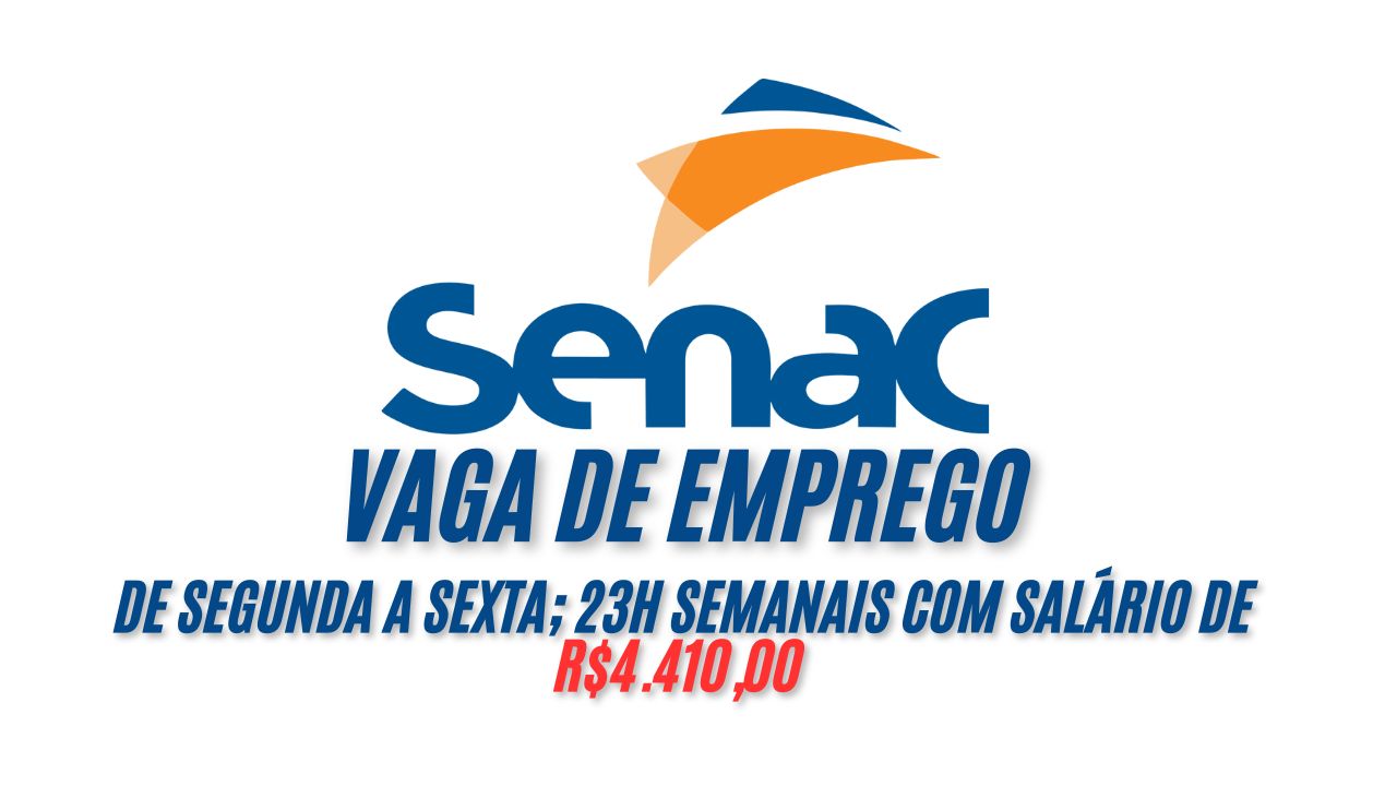 O Senac está convocando interessados para trabalhar 23h semanais com salário de R$4.410,00 + benefícios; Envie seu currículo agora mesmo!