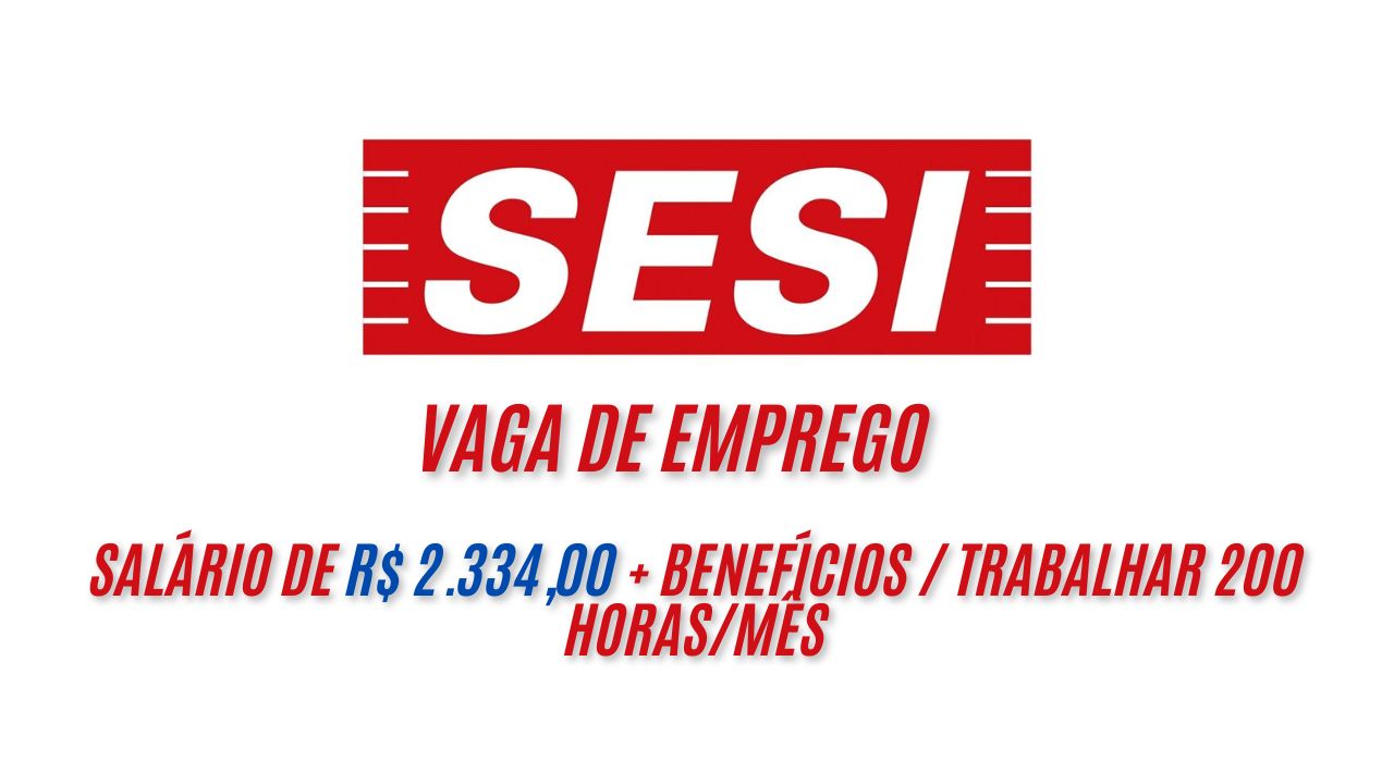 O Sesi oferece salário de R$ 2.334,00 + benefícios para interessados em trabalhar 200 horas/mês; Oportunidade para quem tem Ensino Médio completo, saiba mais sobre a vaga
