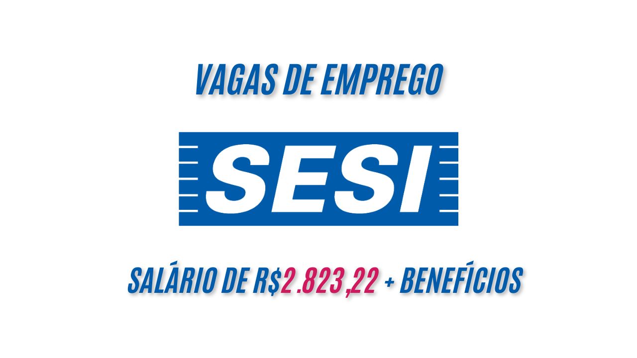 Que tal trabalhar no Sesi e receber R$2.823,22 + benefícios? O Sesi anuncia vagas de emprego com horários matutino e vespertino; Veja como se candidatar às vagas