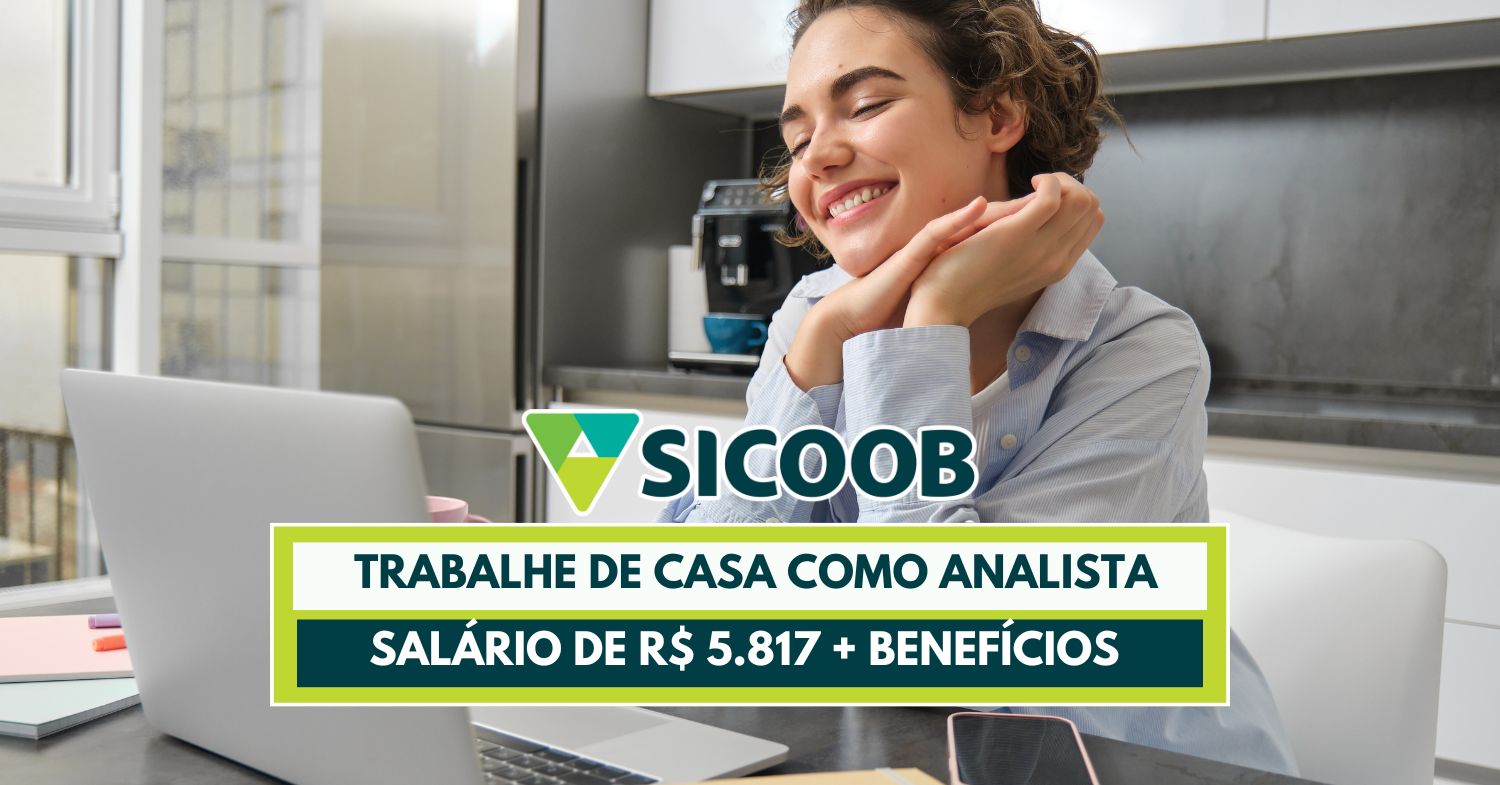 Quer iniciar 2025 bem e trabalhar de casa no Sicoob Vaga home office para Analista oferece R$ 5.817 de salario + incríveis benefícios!