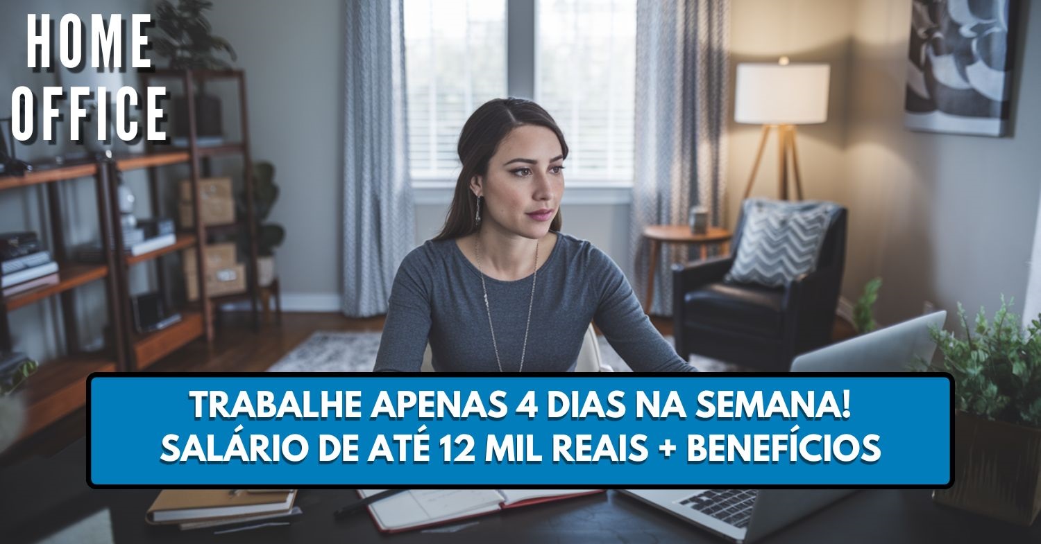 Quer trabalhar em casa apenas 4 dias na semana Empresa abre vaga home office com salário atrativo de R$ 12 mil reais + benefícios!