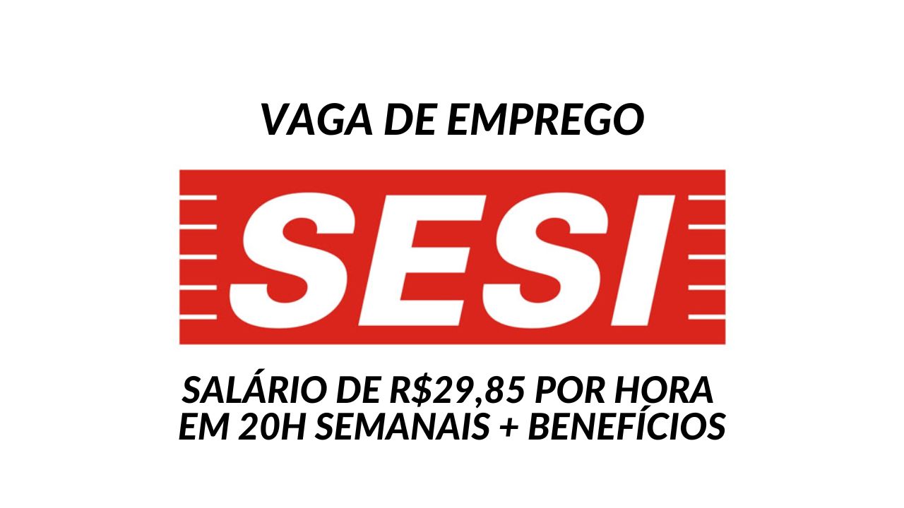 Quer trabalhar no SESI com remuneração de R$29,85 por hora em 20h semanais? SESI abre processo seletivo com salário competitivo e diversos benefícios!