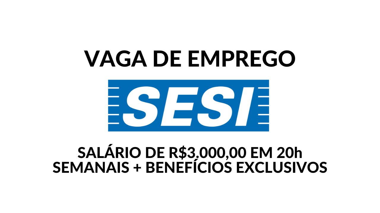 Quer trabalhar no SESI com salário de até R$3.000,00 em 20h semanais? Além de salário competitivo, são oferecidos benefícios exclusivos