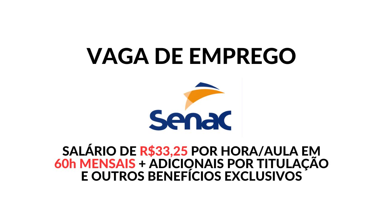 Quer trabalhar no Senac com remuneração de R$33,25 por hora/aula em 60h mensais? Além de salário atrativo, oferece benefícios exclusivos!