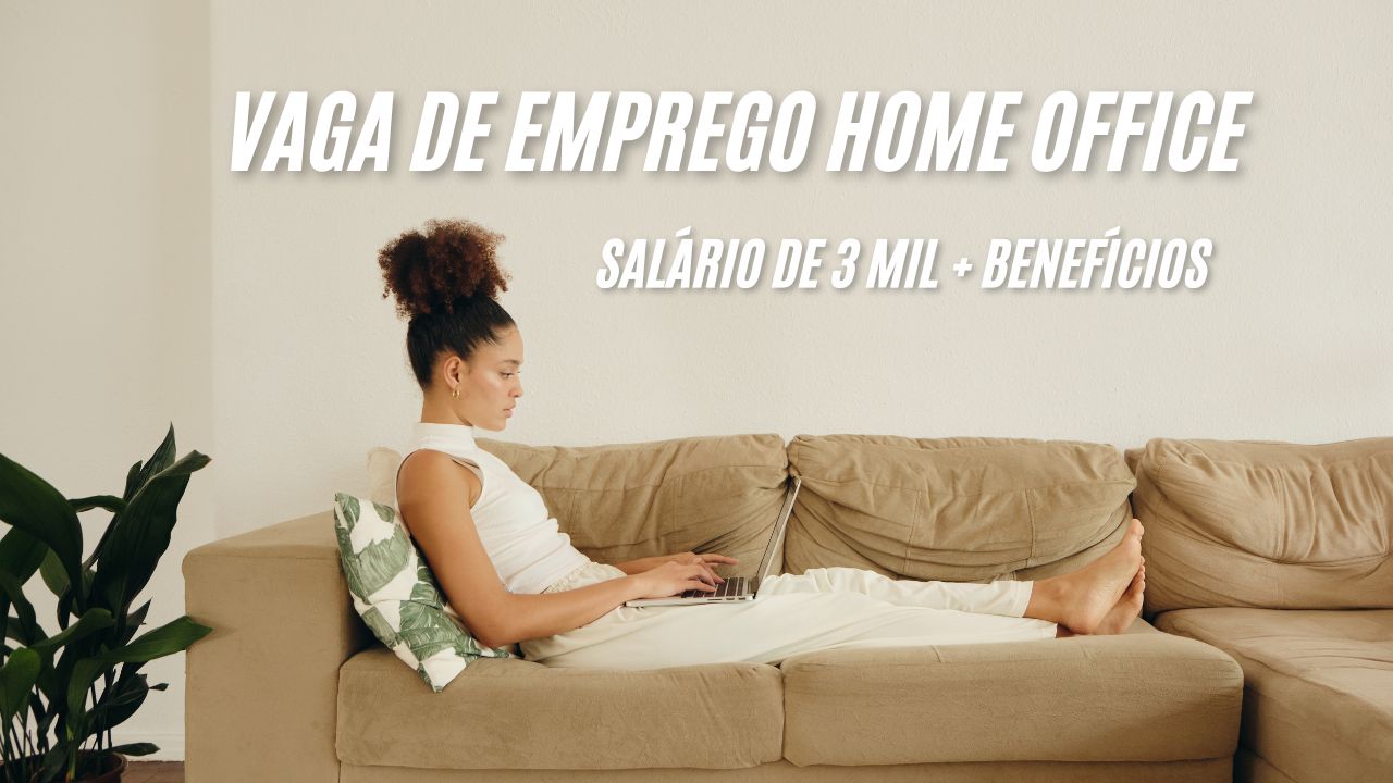 R$3.000,00 para trabalhar em casa (home office)! Empresa anuncia vaga de emprego 100% remota; veja como se candidatar