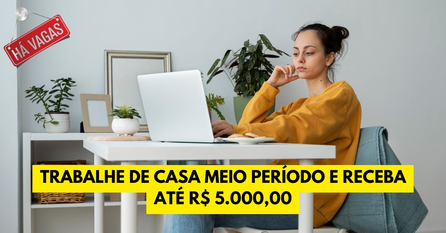 Trabalhe de casa meio período e receba até R$ 5.000,00 por mês! Empresa abre vaga home office com carga horária de 20 a 30 horas semanais para pessoas de qualquer lugar do Brasil